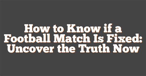 fixed matches 333|How to Know if a Football Match Is Fixed: Uncover the Truth Now.